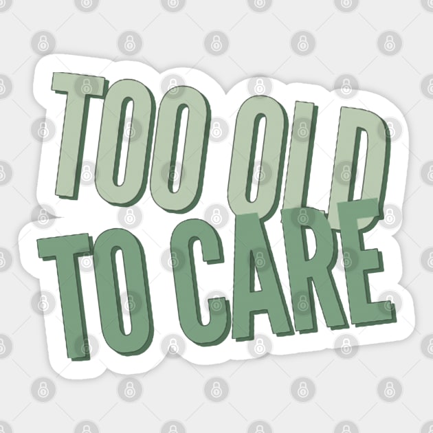 too old to care Sticker by BoogieCreates